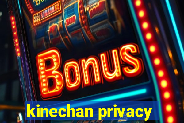 kinechan privacy